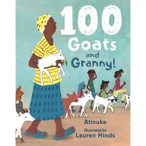 Atinuke 100 Goats and Granny!: A funny rhyming counting book for 3-7-year-olds to share with grandparents Atinuke 100 Goats and Granny!: A funny rhyming counting book for 3-7-year-olds to share with grandparents
