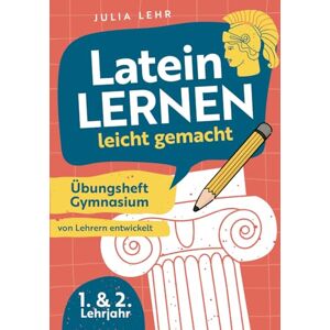 Lehr, Julia Latein lernen leicht gemacht Übungsheft Gymnasium 1./2. Lehrjahr: mit abwechslungsreichen Übungen, Grammatikhilfen, Vokabellisten und praktischen Lerntipps zu Bestnoten von Lehrern entwickelt Lehr, Julia Latein lernen leicht gemacht Übungsheft Gymnasium 1./2. Lehrjahr: mit abwechslungsreichen Übungen, Grammatikhilfen, Vokabellisten und praktischen Lerntipps zu Bestnoten von Lehrern entwickelt