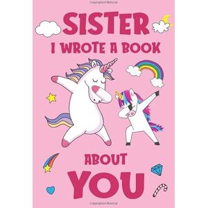 Books, Sister Unicorn Sister I Wrote A Book About You: Fill In The Blank Book Prompts, Unicorn Book For Kids, Personalized Christmas, Birthday Gift From Sister Girl, Christmas Present Gift For Dad Books, Sister Unicorn Sister I Wrote A Book About You: Fill In The Blank Book Prompts, Unicorn Book For Kids, Personalized Christmas, Birthday Gift From Sister Girl, Christmas Present Gift For Dad