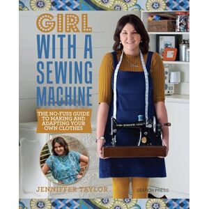 Taylor Girl with a Sewing Machine: The no-fuss guide to making and adapting your own clothes Taylor Girl with a Sewing Machine: The no-fuss guide to making and adapting your own clothes