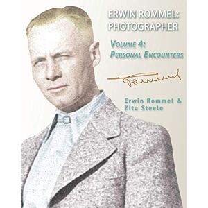 Steele, Zita Erwin Rommel: Photographer: Vol. 4, Personal Encounters: Volume 4 Steele, Zita Erwin Rommel: Photographer: Vol. 4, Personal Encounters: Volume 4