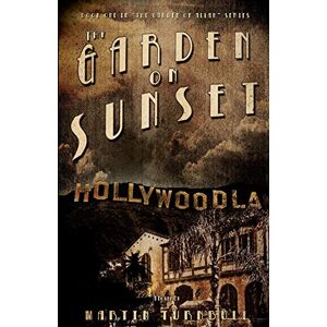 Turnbull, Martin The Garden on Sunset: A Novel of Golden-Era Hollywood: 1 (Hollywood's Garden of Allah Novels) Turnbull, Martin The Garden on Sunset: A Novel of Golden-Era Hollywood: 1 (Hollywood's Garden of Allah Novels)