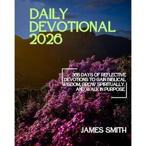 SMITH, JAMES DAILY DEVOTIONAL 2026: 365 Days of Reflective Devotions to Gain Biblical Wisdom Grow Spiritually and Walk in Purpose (5 MINUTES INSPIRED DEVOTIONS IN ENGLISH AND GERMAN) SMITH, JAMES DAILY DEVOTIONAL 2026: 365 Days of Reflective Devotions to Gain Biblical Wisdom Grow Spiritually and Walk in Purpose (5 MINUTES INSPIRED DEVOTIONS IN ENGLISH AND GERMAN)