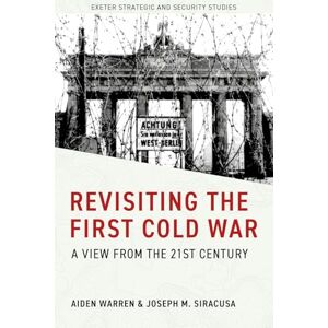 Warren, Aiden Revisiting the First Cold War: A View from the 21st Century (Exeter Strategic & Security Studies) Warren, Aiden Revisiting the First Cold War: A View from the 21st Century (Exeter Strategic & Security Studies)
