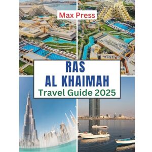Press, Max Ras Al Khaimah Travel Guide 2025: Time to Visit, Must-See Places, Top Accommodations, Rules and Regulations to Follow, and the Best Restaurants Across the Country (Budget Horizons 2025) Press, Max Ras Al Khaimah Travel Guide 2025: Time to Visit, Must-See Places, Top Accommodations, Rules and Regulations to Follow, and the Best Restaurants Across the Country (Budget Horizons 2025)