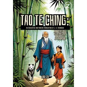 Tzu, Lao Tao Te Ching: An insightful and modern translation by J. H. McDonald (Annotated): Explore the Timeless Wisdom of the Tao. A Beautifully Illustrated ... Masterpiece Tao Te Ching, The Book of the Way Tzu, Lao Tao Te Ching: An insightful and modern translation by J. H. McDonald (Annotated): Explore the Timeless Wisdom of the Tao. A Beautifully Illustrated ... Masterpiece Tao Te Ching, The Book of the Way