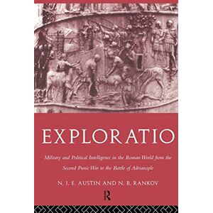 Austin, N. J. E. Exploratio: Military & Political Intelligence in the Roman World from the Second Punic War to the Battle of Adrianople Austin, N. J. E. Exploratio: Military & Political Intelligence in the Roman World from the Second Punic War to the Battle of Adrianople