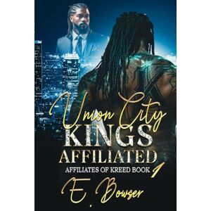 Bowser, E. Union City Kings Affiliated: Affiliates Of Kreed Book 1 Bowser, E. Union City Kings Affiliated: Affiliates Of Kreed Book 1