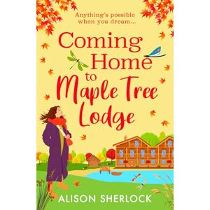 Sherlock, Alison Coming Home to Maple Tree Lodge: Start a BRAND NEW cosy, feel-good series from Alison Sherlock for 2025 (The Maple Tree Lodge Hotel, 1) Sherlock, Alison Coming Home to Maple Tree Lodge: Start a BRAND NEW cosy, feel-good series from Alison Sherlock for 2025 (The Maple Tree Lodge Hotel, 1)