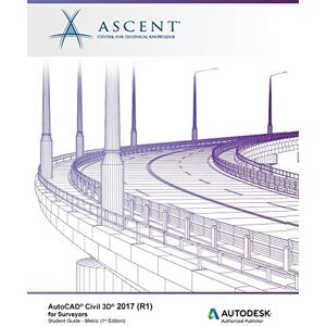 Ascent - Center for Technical Knowledge AutoCAD Civil 3D 2017 (R1) for Surveyors Metric: Autodesk Authorized Publisher Ascent - Center for Technical Knowledge AutoCAD Civil 3D 2017 (R1) for Surveyors Metric: Autodesk Authorized Publisher