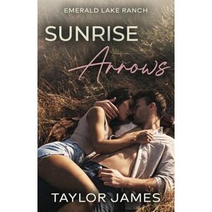 Taylor Sunrise Arrows: A Small Town, Second Chance Romance (Emerald Lake Ranch) Taylor Sunrise Arrows: A Small Town, Second Chance Romance (Emerald Lake Ranch)