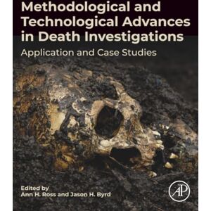 Methodological and Technological Advances in Death Investigations: Application and Case Studies Methodological and Technological Advances in Death Investigations: Application and Case Studies