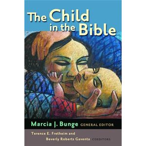 Bunge, Marcia J. The Child in the Bible Bunge, Marcia J. The Child in the Bible