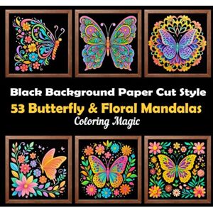 Press, Jade 53 Butterfly & Floral Mandalas: Coloring Book for Adults & Teens Black Background Paper Cut Style Stress Relief Relaxation & Mindfulness (Midnight Black Background Coloring Series) Press, Jade 53 Butterfly & Floral Mandalas: Coloring Book for Adults & Teens Black Background Paper Cut Style Stress Relief Relaxation & Mindfulness (Midnight Black Background Coloring Series)