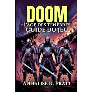 Pratt, Annalise K. DOOM L'ÂGE DES TÉNÈBRES GUIDE DU JEU: Maîtrisez Chaque Niveau, Chaque Arme Et Relevez Des Défis : Une Procédure Pas À Pas Stratégique Complète Avec Des Conseils D'experts Et Des Stratégies De Pro. Pratt, Annalise K. DOOM L'ÂGE DES TÉNÈBRES GUIDE DU JEU: Maîtrisez Chaque Niveau, Chaque Arme Et Relevez Des Défis : Une Procédure Pas À Pas Stratégique Complète Avec Des Conseils D'experts Et Des Stratégies De Pro.