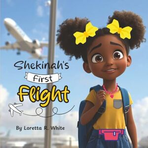 White, Loretta R Shekinah’s First Flight White, Loretta R Shekinah’s First Flight