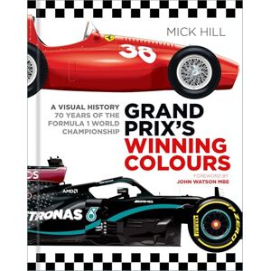 Hill, Mick Grand Prix's Winning Colours: A Visual History 70 Years of the Formula 1 World Championship Hill, Mick Grand Prix's Winning Colours: A Visual History 70 Years of the Formula 1 World Championship