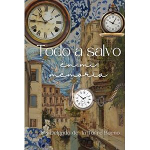 Delgado de la Torre Bueno, Iris Todo a salvo en la memoria Delgado de la Torre Bueno, Iris Todo a salvo en la memoria