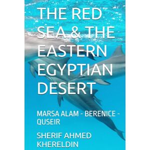 Ahmed THE RED SEA & THE EASTERN EGYPTIAN DESERT: MARSA ALAM BERENICE QUSEIR (LE GUIDE SK) Ahmed THE RED SEA & THE EASTERN EGYPTIAN DESERT: MARSA ALAM BERENICE QUSEIR (LE GUIDE SK)