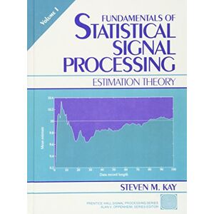 Kay, Steven Fundamentals of Statistical Processing: Estimation Theory, Volume 1 (Prentice Hall Signal Processing Series) Kay, Steven Fundamentals of Statistical Processing: Estimation Theory, Volume 1 (Prentice Hall Signal Processing Series)