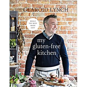 Gearoid Lynch My Gluten-Free Kitchen: Meals You Miss Made Easy Gearoid Lynch My Gluten-Free Kitchen: Meals You Miss Made Easy