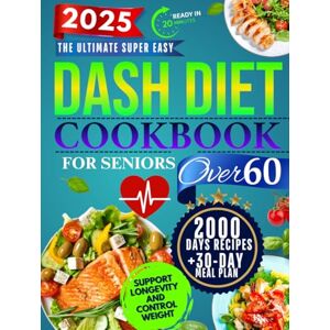 Brown, Kellyann The Super Easy Dash Diet CookBook for Seniors Over 60: Quick & Delicious Low-Sodium Recipes + 30-Day Meal Plan to Lower Blood Pressure, Lose Weight, and Enjoy Flavor Without Sacrifice! Brown, Kellyann The Super Easy Dash Diet CookBook for Seniors Over 60: Quick & Delicious Low-Sodium Recipes + 30-Day Meal Plan to Lower Blood Pressure, Lose Weight, and Enjoy Flavor Without Sacrifice!