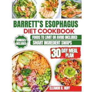 R.Huff, Eleanor Barrett’s Esophagus Diet Cookbook: Simple, Low-Acid Recipes and a Meal Plan for Beginners to Manage GERD. R.Huff, Eleanor Barrett’s Esophagus Diet Cookbook: Simple, Low-Acid Recipes and a Meal Plan for Beginners to Manage GERD.