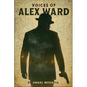 Mukhiya, Angel Voices of Alex Ward: A Twisted Psychological Thriller Where a Detective’s Split Personalities Turn a Murder Investigation Into a War for His Sanity. Mukhiya, Angel Voices of Alex Ward: A Twisted Psychological Thriller Where a Detective’s Split Personalities Turn a Murder Investigation Into a War for His Sanity.