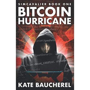 Baucherel, Kate Bitcoin Hurricane (SimCavalier Book One) (The SimCavalier series) Baucherel, Kate Bitcoin Hurricane (SimCavalier Book One) (The SimCavalier series)