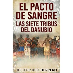 DIEZ HERRERO, HECTOR EL PACTO DE SANGRE: LAS SIETE TRIBUS DEL DANUBIO DIEZ HERRERO, HECTOR EL PACTO DE SANGRE: LAS SIETE TRIBUS DEL DANUBIO