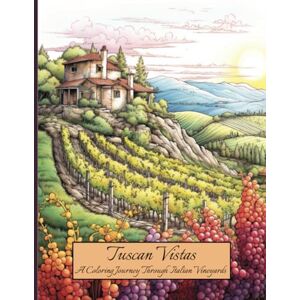 May, Cam Tuscan Vistas: A Coloring Journey Thru Italian Vistas: Over 140 Beautiful Authentic Images: Beautiful Adult Coloring Book, Relax and Enjoy, Relieve your Stress May, Cam Tuscan Vistas: A Coloring Journey Thru Italian Vistas: Over 140 Beautiful Authentic Images: Beautiful Adult Coloring Book, Relax and Enjoy, Relieve your Stress