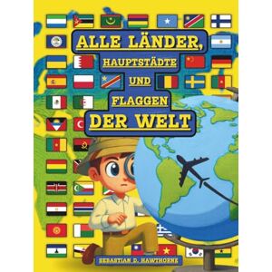 Hawthorne, Sebastian D. Alle Länder, Hauptstädte und Flaggen der Welt.: Der illustrierte Flaggen-Atlas für Kinder ab 8 Jahren & Erwachsene . Flaggenbuch, Länder der Welt Atlas, Geographie, Kultur & spannende Fakten Hawthorne, Sebastian D. Alle Länder, Hauptstädte und Flaggen der Welt.: Der illustrierte Flaggen-Atlas für Kinder ab 8 Jahren & Erwachsene . Flaggenbuch, Länder der Welt Atlas, Geographie, Kultur & spannende Fakten
