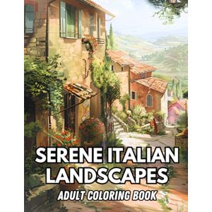 Wise, Maria Serene Italian Landscapes Adult Coloring Book: Peaceful Coloring for Adults and Seniors: 40 Pages of Italian Countryside for Mindfulness and Calm (Maria Wise Coloring Book Collection) Wise, Maria Serene Italian Landscapes Adult Coloring Book: Peaceful Coloring for Adults and Seniors: 40 Pages of Italian Countryside for Mindfulness and Calm (Maria Wise Coloring Book Collection)