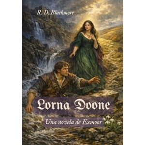 Blackmore, R. D. Lorna Doone (traducido): Una novela de Exmoor Blackmore, R. D. Lorna Doone (traducido): Una novela de Exmoor
