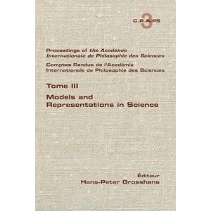 Philosophy Proceedings of the Acadamie International de Philosphie des sciences. Comptes Rendu de l'Académie Internationale de Philosphie des Sciences. Tome III. Models and Representations in Science Philosophy Proceedings of the Acadamie International de Philosphie des sciences. Comptes Rendu de l'Académie Internationale de Philosphie des Sciences. Tome III. Models and Representations in Science