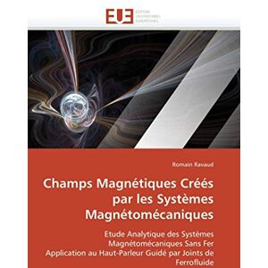 Ravaud, Romain Champs Magnétiques Créés par les Systèmes Magnétomécaniques: Etude Analytique des Systèmes Magnétomécaniques Sans Fer Application au Haut-Parleur Guidé par Joints de Ferrofluide (Omn.Univ.Europ.) Ravaud, Romain Champs Magnétiques Créés par les Systèmes Magnétomécaniques: Etude Analytique des Systèmes Magnétomécaniques Sans Fer Application au Haut-Parleur Guidé par Joints de Ferrofluide (Omn.Univ.Europ.)