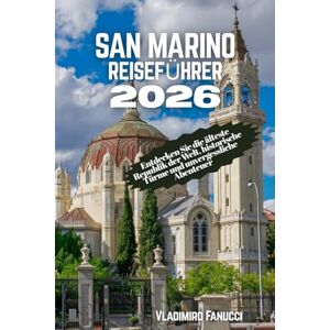 Fanucci, Vladimiro San Marino Reiseführer 2026: Entdecken Sie die älteste Republik der Welt, historische Türme und unvergessliche Abenteuer Fanucci, Vladimiro San Marino Reiseführer 2026: Entdecken Sie die älteste Republik der Welt, historische Türme und unvergessliche Abenteuer