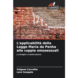 Carvalho, Volgane L'applicabilità della Legge Maria da Penha alle coppie omosessuali: La famiglia in trasformazione Carvalho, Volgane L'applicabilità della Legge Maria da Penha alle coppie omosessuali: La famiglia in trasformazione