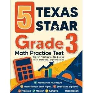 Nazari, Reza 5 Texas STAAR Grade 3 Math Practice Tests: Proven Practice for Top Scores with Detailed Explanations Nazari, Reza 5 Texas STAAR Grade 3 Math Practice Tests: Proven Practice for Top Scores with Detailed Explanations