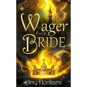 Horikami, Amy A Wager for a Bride: (Clean Fantasy Romance): 1 (The Fae Brides) Horikami, Amy A Wager for a Bride: (Clean Fantasy Romance): 1 (The Fae Brides)
