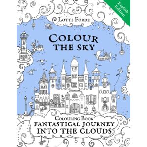 Forde, Lotte Colour The Sky Coloring Book Fantastical Journey Into The Clouds English Edition: Artist colouring book for adults and kids. A relaxing, enjoyable and mindful activity. Forde, Lotte Colour The Sky Coloring Book Fantastical Journey Into The Clouds English Edition: Artist colouring book for adults and kids. A relaxing, enjoyable and mindful activity.
