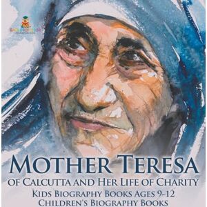 Baby Professor Mother Teresa of Calcutta and Her Life of Charity Kids Biography Books Ages 9-12 Children's Biography Books Baby Professor Mother Teresa of Calcutta and Her Life of Charity Kids Biography Books Ages 9-12 Children's Biography Books