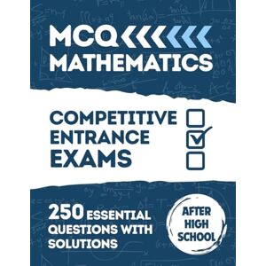 Huot, Frontino Mathematics MCQ: University Admission & Placement Tests: The complete guide with 250 solved MCQs to prepare for college entrance exams. Algebra, Analysis, Geometry, Probability, Arithmetic Huot, Frontino Mathematics MCQ: University Admission & Placement Tests: The complete guide with 250 solved MCQs to prepare for college entrance exams. Algebra, Analysis, Geometry, Probability, Arithmetic