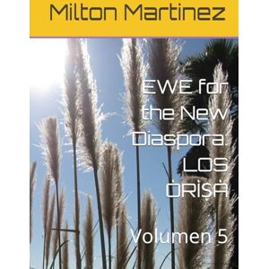 Milton EWE for the New Diaspora: LOS ÒRÌṢÀ: Volumen 5 Milton EWE for the New Diaspora: LOS ÒRÌṢÀ: Volumen 5