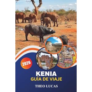 LUCAS, THEO Kenia Guía De Viaje 2026: Explora la vida silvestre, una cultura vibrante, emocionantes safaris y playas vírgenes para vivir la mejor aventura africana. LUCAS, THEO Kenia Guía De Viaje 2026: Explora la vida silvestre, una cultura vibrante, emocionantes safaris y playas vírgenes para vivir la mejor aventura africana.