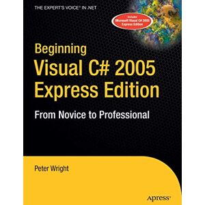 Peter Wright Beginning Visual C# 2005 Express Edition: From Novice to Professional (Beginning: From Novice to Professional) Peter Wright Beginning Visual C# 2005 Express Edition: From Novice to Professional (Beginning: From Novice to Professional)