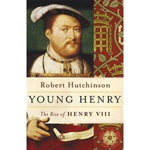 Hutchinson, Robert Young Henry: The Rise of Henry VIII Hutchinson, Robert Young Henry: The Rise of Henry VIII