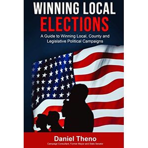 Theno, Daniel O'Connell Winning Local Elections: A Guide To Winning Local, County and Legislative Political Campaigns Theno, Daniel O'Connell Winning Local Elections: A Guide To Winning Local, County and Legislative Political Campaigns