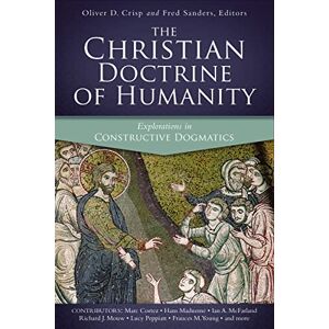 Crisp, Sanders CHRISTIAN DOCTRINE HUMANITY SC: Explorations in Constructive Dogmatics (Los Angeles Theology Conference Series) Crisp, Sanders CHRISTIAN DOCTRINE HUMANITY SC: Explorations in Constructive Dogmatics (Los Angeles Theology Conference Series)