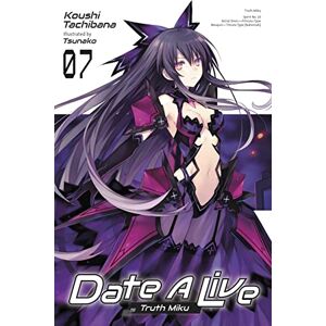 Tachibana, Koushi Date A Live, Vol. 7 (light novel): Truth Miku Volume 7 (DATE A LIVE LIGHT NOVEL SC) Tachibana, Koushi Date A Live, Vol. 7 (light novel): Truth Miku Volume 7 (DATE A LIVE LIGHT NOVEL SC)